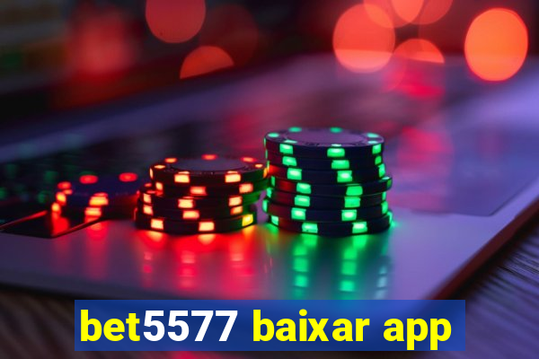 bet5577 baixar app